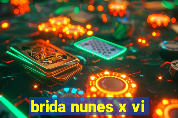 brida nunes x vi